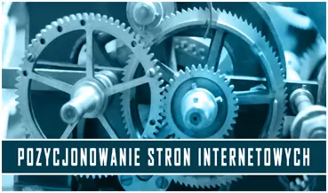 pozycjonowanie stron internetowych - co warto o nim wiedzieć